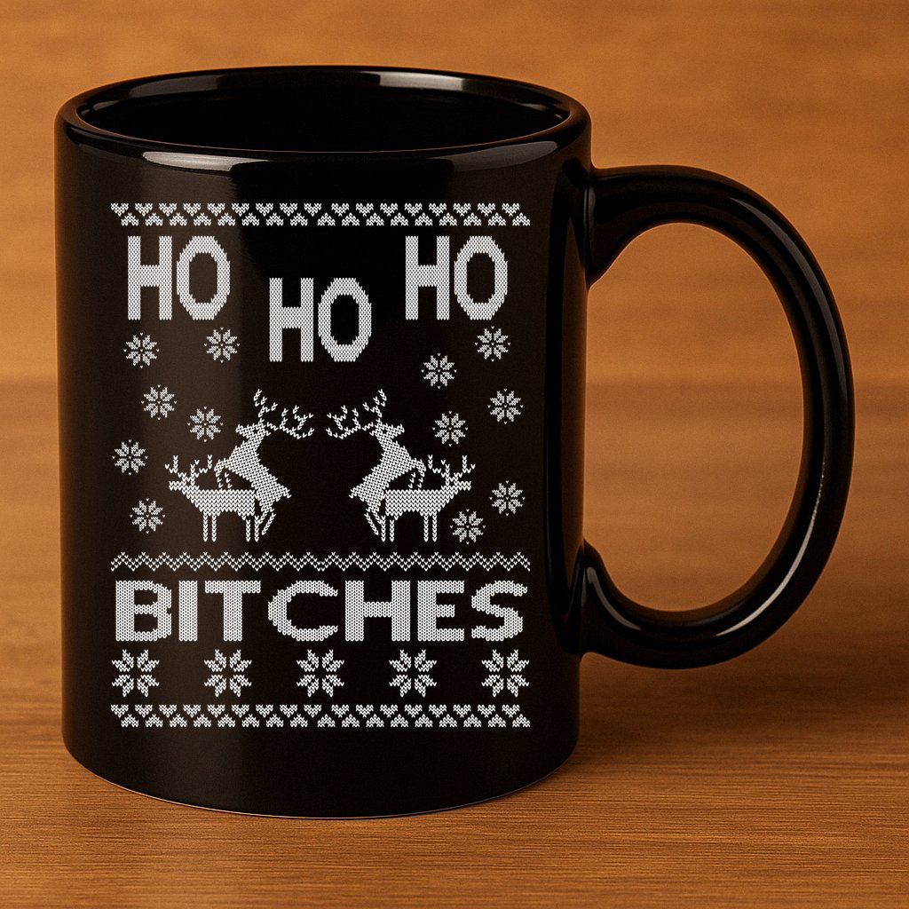 Ho Ho Ho Bitches X-Mas Ugly Christmas 11oz C Handle Ceramic Mug
