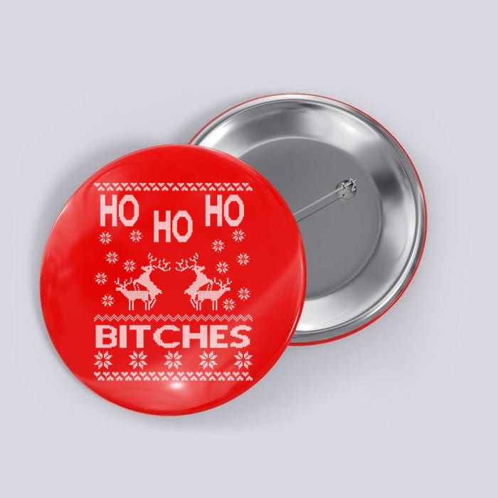 Ho Ho Ho Bitches X-Mas Ugly Christmas Button