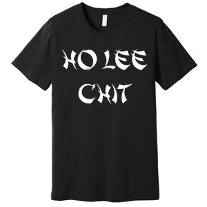 Ho Lee Chit Premium T-Shirt