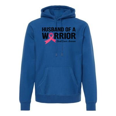 Husband Of A Warrior Breast Cancer Awareness Funny Gift Funny Gift Premium Hoodie