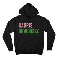 Harris. Obviously. A Vote For 2024 President Kamala Harris Tall Hoodie