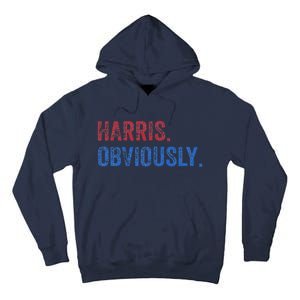 Harris. Obviously. A Vote For 2024 President Kamala Harris Tall Hoodie