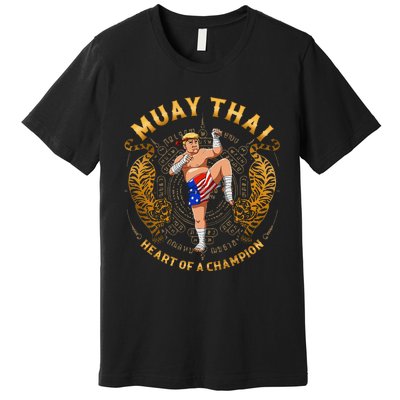 Heart Of A Champion Kickboxing And Muay Thai Trump Premium T-Shirt