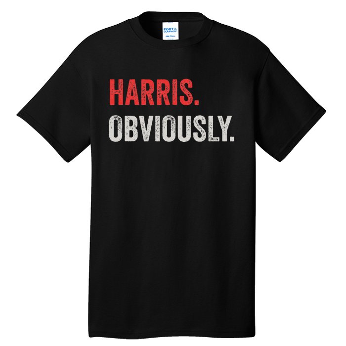 Harris. Obviously. A Vote For 2024 President Kamala Harris Tall T-Shirt