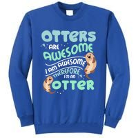 Hilarious Otters Are Awesome Gift Design 4 Otter Fans Design Gift Tall Sweatshirt