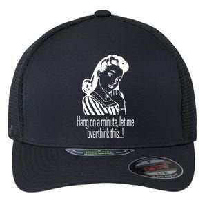 Hang On A Minute Let Me Overthink This Fun Friend Gift Flexfit Unipanel Trucker Cap