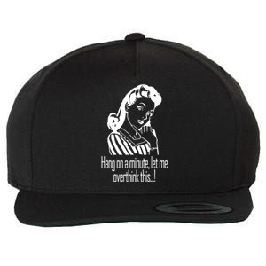 Hang On A Minute Let Me Overthink This Fun Friend Gift Wool Snapback Cap