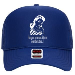 Hang On A Minute Let Me Overthink This Fun Friend Gift High Crown Mesh Back Trucker Hat