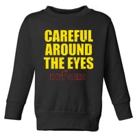 Hot Ones Careful Around The Eyes Toddler Sweatshirt