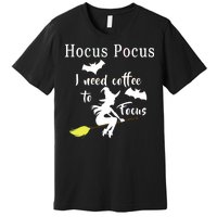 Hocus Pocus I Need Coffee To Focus Premium T-Shirt