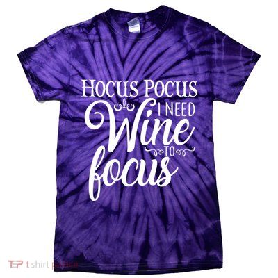 Hocus Pocus I Need Wine To Focus Tie-Dye T-Shirt