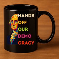 Hands Off Democracy Security Protest George Washington USA 11oz C Handle Ceramic Mug