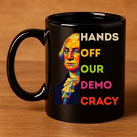 Hands Off Democracy Security Protest George Washington USA 11oz C Handle Ceramic Mug