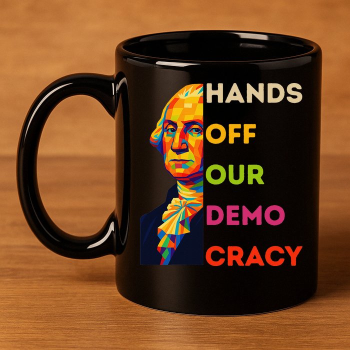 Hands Off Democracy Security Protest George Washington USA 11oz C Handle Ceramic Mug