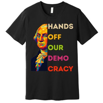Hands Off Democracy Security Protest George Washington USA Premium T-Shirt