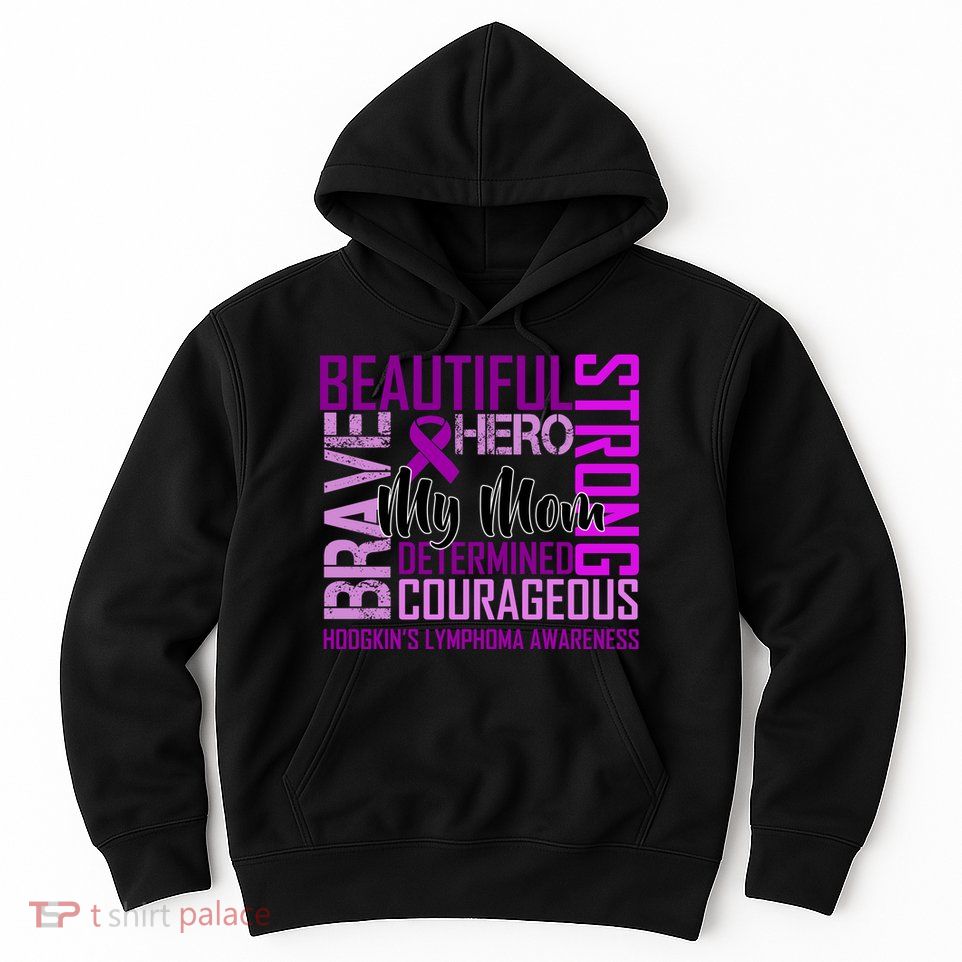 Hodgkin's  lymphoma Awareness For My Mom Hoodie