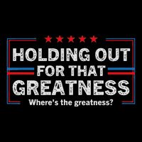 Holding Out For That Greatness Funny Anti Trump Sayings Doggie Tank