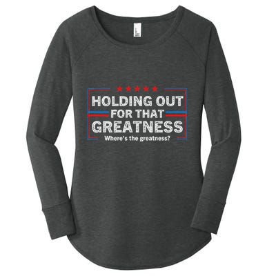 Holding Out For That Greatness Funny Anti Trump Sayings Women's Perfect Tri Tunic Long Sleeve Shirt