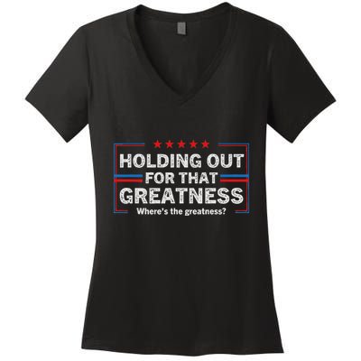 Holding Out For That Greatness Funny Anti Trump Sayings Women's V-Neck T-Shirt