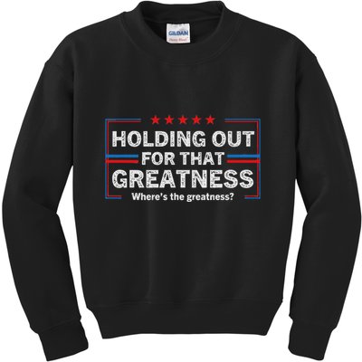 Holding Out For That Greatness Funny Anti Trump Sayings Kids Sweatshirt
