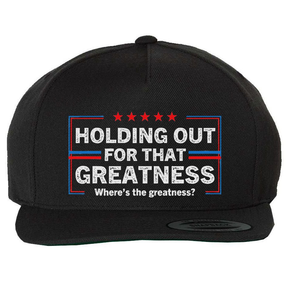 Holding Out For That Greatness Funny Anti Trump Sayings Wool Snapback Cap