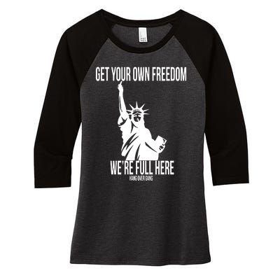 Hang Over Gang Get Your Own Freedom WeRe Full Here Women's Tri-Blend 3/4-Sleeve Raglan Shirt