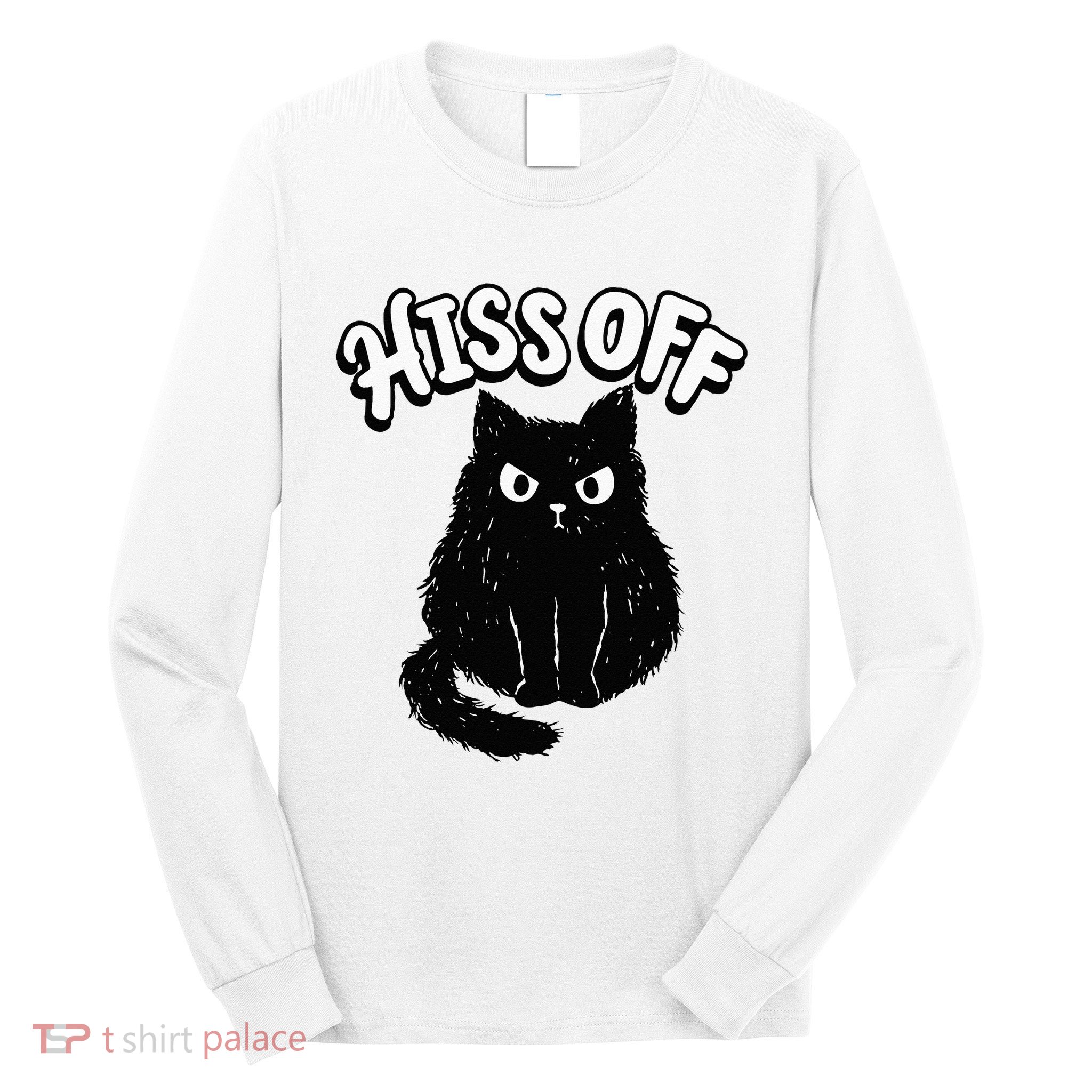 Hiss Off Grumpy Animal Lover Cute Kitten Cat Pet Owner Long Sleeve Shirt