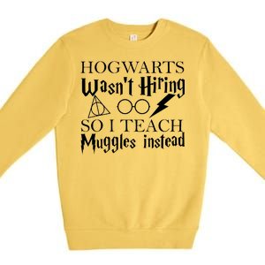 Hogwarts Wasn't Hiring So I Teach Muggles Premium Crewneck Sweatshirt