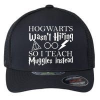 Hogwarts Wasn't Hiring So I Teach Muggles Flexfit Unipanel Trucker Cap