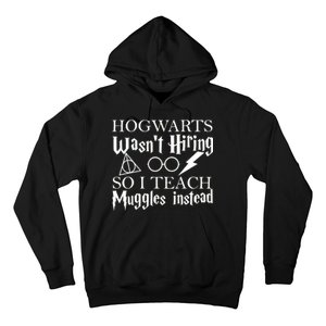 Hogwarts Wasn't Hiring So I Teach Muggles Hoodie