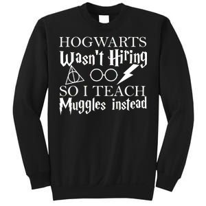 Hogwarts Wasn't Hiring So I Teach Muggles Sweatshirt