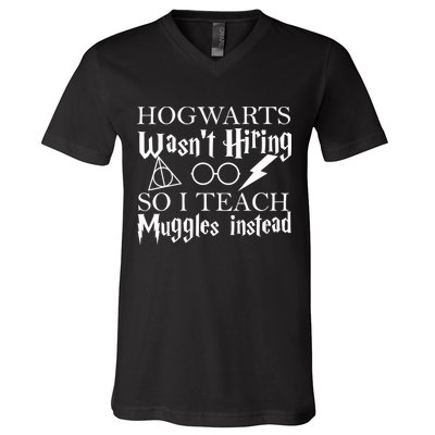 Hogwarts Wasn't Hiring So I Teach Muggles V-Neck T-Shirt