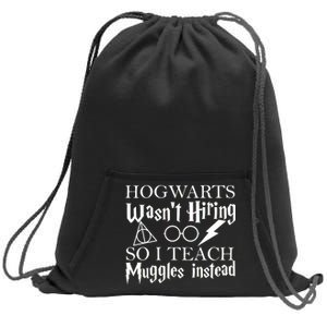 Hogwarts Wasn't Hiring So I Teach Muggles Sweatshirt Cinch Pack Bag