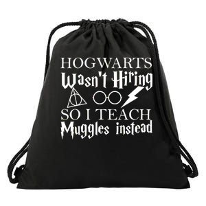 Hogwarts Wasn't Hiring So I Teach Muggles Drawstring Bag