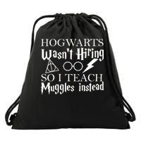 Hogwarts Wasn't Hiring So I Teach Muggles Drawstring Bag