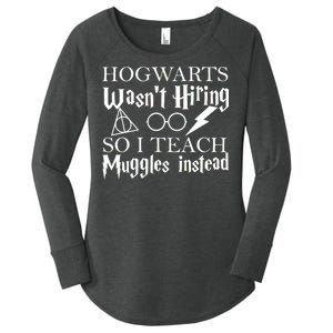 Hogwarts Wasn't Hiring So I Teach Muggles Women's Perfect Tri Tunic Long Sleeve Shirt