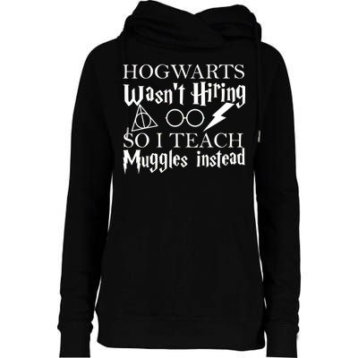 Hogwarts Wasn't Hiring So I Teach Muggles Womens Funnel Neck Pullover Hood