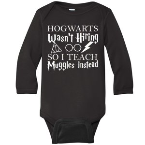 Hogwarts Wasn't Hiring So I Teach Muggles Baby Long Sleeve Bodysuit