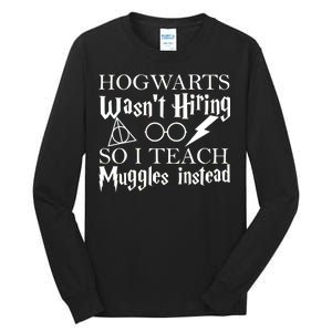 Hogwarts Wasn't Hiring So I Teach Muggles Tall Long Sleeve T-Shirt