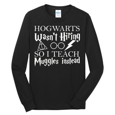 Hogwarts Wasn't Hiring So I Teach Muggles Tall Long Sleeve T-Shirt