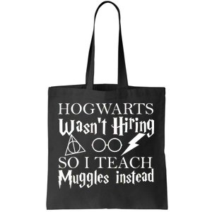 Hogwarts Wasn't Hiring So I Teach Muggles Tote Bag