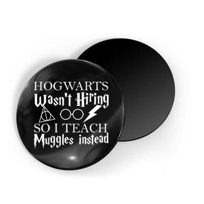 Hogwarts Wasn't Hiring So I Teach Muggles Magnet