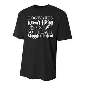 Hogwarts Wasn't Hiring So I Teach Muggles Youth Performance Sprint T-Shirt