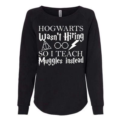 Hogwarts Wasn't Hiring So I Teach Muggles Womens California Wash Sweatshirt