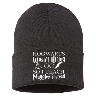 Hogwarts Wasn't Hiring So I Teach Muggles Sustainable Knit Beanie