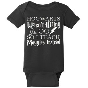 Hogwarts Wasn't Hiring So I Teach Muggles Baby Bodysuit