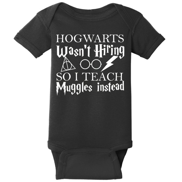 Hogwarts Wasn't Hiring So I Teach Muggles Baby Bodysuit