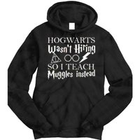 Hogwarts Wasn't Hiring So I Teach Muggles Tie Dye Hoodie