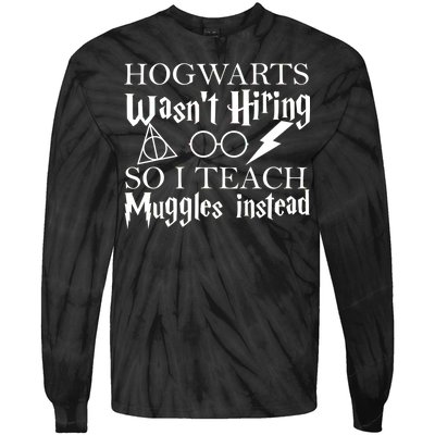 Hogwarts Wasn't Hiring So I Teach Muggles Tie-Dye Long Sleeve Shirt