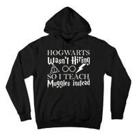 Hogwarts Wasn't Hiring So I Teach Muggles Tall Hoodie